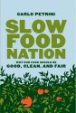 Slow Food Nation: Why Our Food Should Be Good, Clean, And Fair